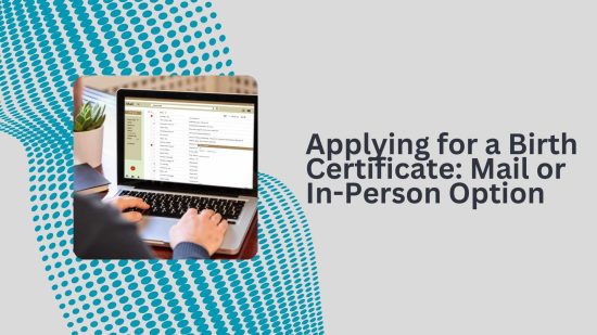 Applying for a Birth Certificate_ Mail or In-Person Option